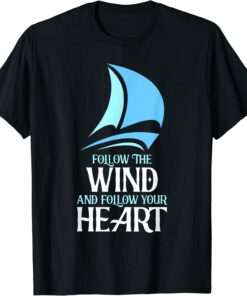 Follow The Wind Captain, Sailor Skipper Sailor Tee Shirt