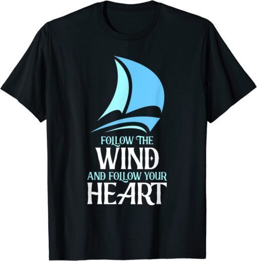 Follow The Wind Captain, Sailor Skipper Sailor Tee Shirt