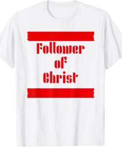 Follower of Christ Tee Shirt