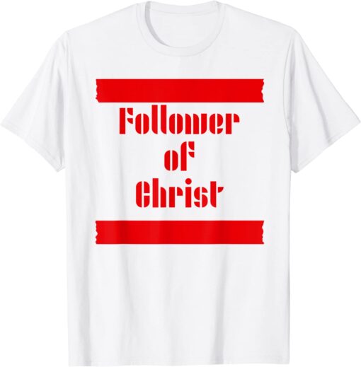 Follower of Christ Tee Shirt