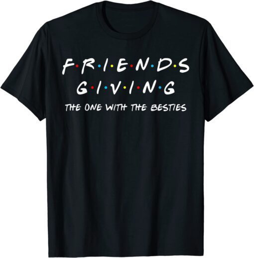 Friendsgiving The One With The Besties, Friends Thanksgiving Tee Shirt