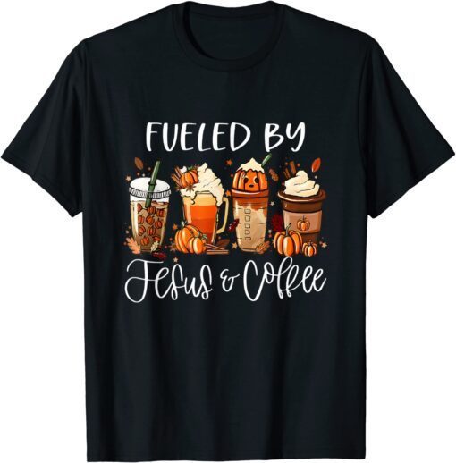 Fueled By Coffee Jesus Caffeine Lover Thanksgiving Day Tee Shirt