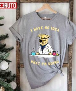 Funny Sience Dog I Have No Idea What I’m Doing Tee Shirt