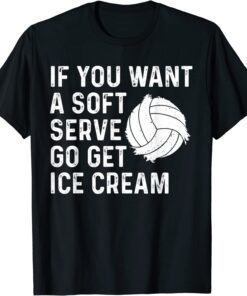 Funny Volleyball If You Want A Soft Serve Volleyball Tee Shirt