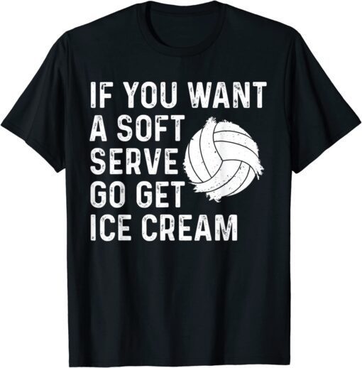 Funny Volleyball If You Want A Soft Serve Volleyball Tee Shirt