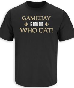 Gameday is for the Who Dat?! New Orleans Football Tee Shirt