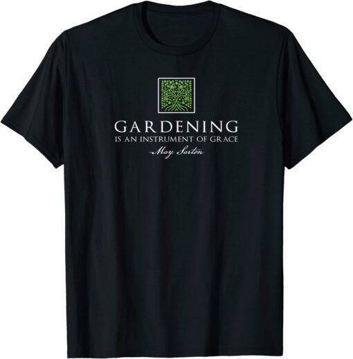 Gardening is an instrument of grace Tee Shirt