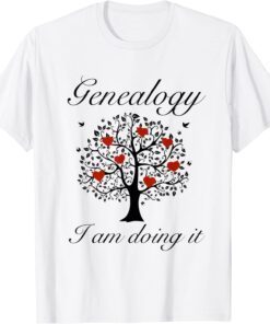 Genealogy - I am doing it Tee Shirt
