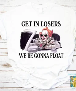 Get In Losers We're Gonna Float Halloween T-Shirt