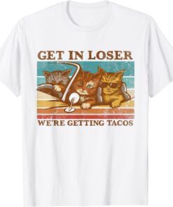 Get in Loser- We're Getting Tacos Retro Vintage Cat Lovers Tee Shirt