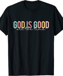 God Is Good All The Time Christian Faith Worship Tee Shirt