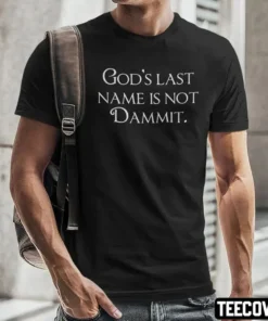 God’s Last Name Is Not Dammit Tee Shirt