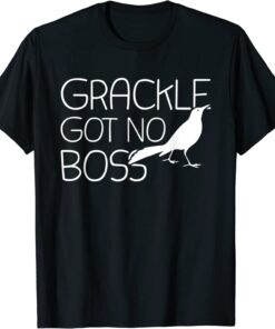 Grackle Gots No Boss Animal Bird Lover Tee Shirt