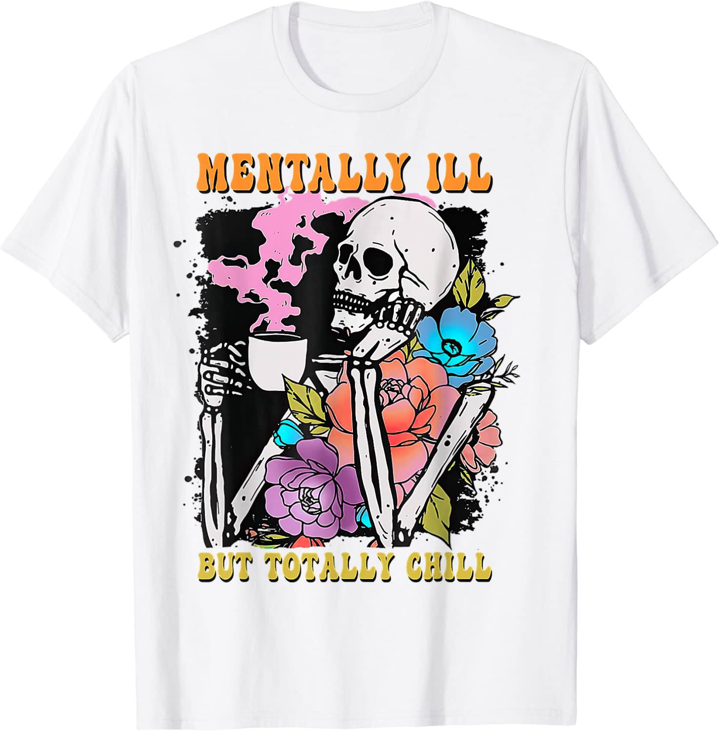 Groovy Mentally Ill But Totally Chill Halloween Skeleton Tee Shirt Groovy Mentally Ill But Totally Chill Halloween Skeleton Tee Shirt