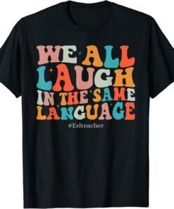Groovy We All Laugh In The Same Language ESL Teachers Tee Shirt