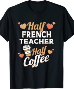 Half French Teacher Half Coffee Classic Shirt
