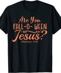 Halloween Are you Fall-o-ween Jesus Matthew Christian Faith Tee Shirt