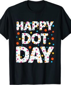 Happy Dot Day International Dot Day Colorful Polka Dot Tee Shirt