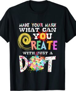Happy International Dot Day Make Your Mark Tee Shirt