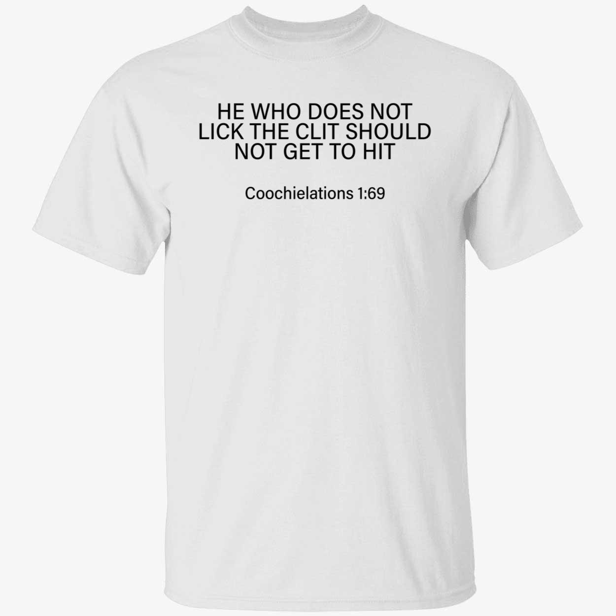 He who does not lick the clit should not get Tee shirt He who does not lick the clit should not get Tee shirt