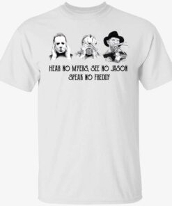 Hear no Myers see no Jason speak no Freddy Tee shirt