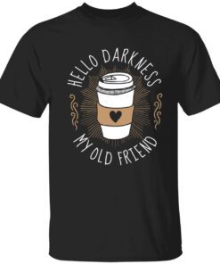 Hello darkness my old friend Tee shirt