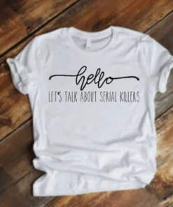 Hello let's talk about serial killers Halloween Tee Shirt