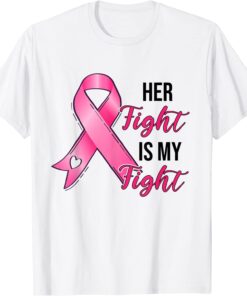 Her Fight Is My Fight Breast Cancer Awareness Pink Ribbon Tee Shirt
