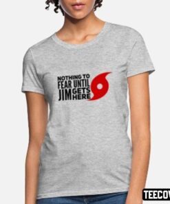 Hurricanes And Jim Nothing To Fear Tee Shirt