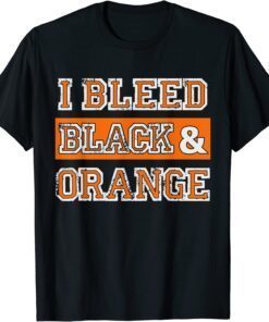 I Bleed Black & Orange Sports Team Fan Tee Shirt