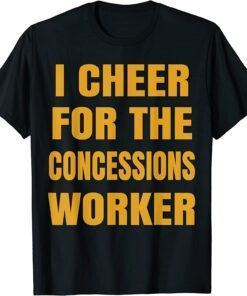 I Cheer For The Concessions Worker Tee Shirt
