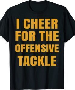 I Cheer For The Offensive Tackle Tee Shirt