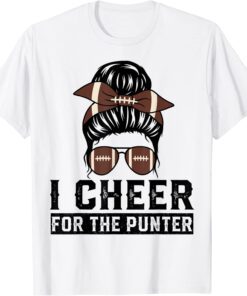 I Cheer For The Punter Football Mom Messy Bun Tee Shirt