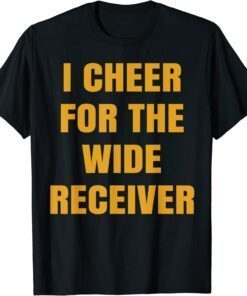 I Cheer For The Wide Receiver T-Shirt