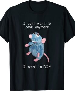 I Don't Want To Cook Anymore I Want To Die Mouse Tee Shirt