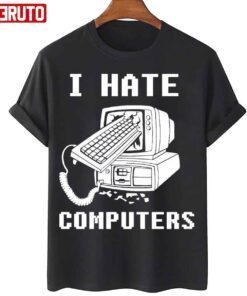 I Hate Computers Tee Shirt