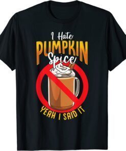 I Hate Pumpkin Spice Anti Pumpkin Spice Latte Coffee Tee Shirt