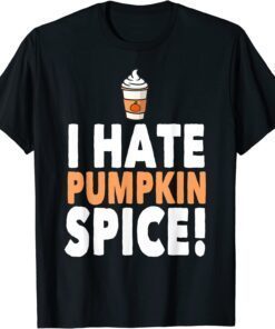 I Hate Pumpkin Spice Tee Shirt