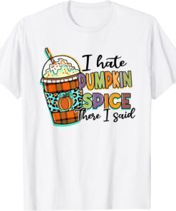 I Hate Pumpkin Spice There I Said Leopard Fall Thanksgiving Tee Shirt