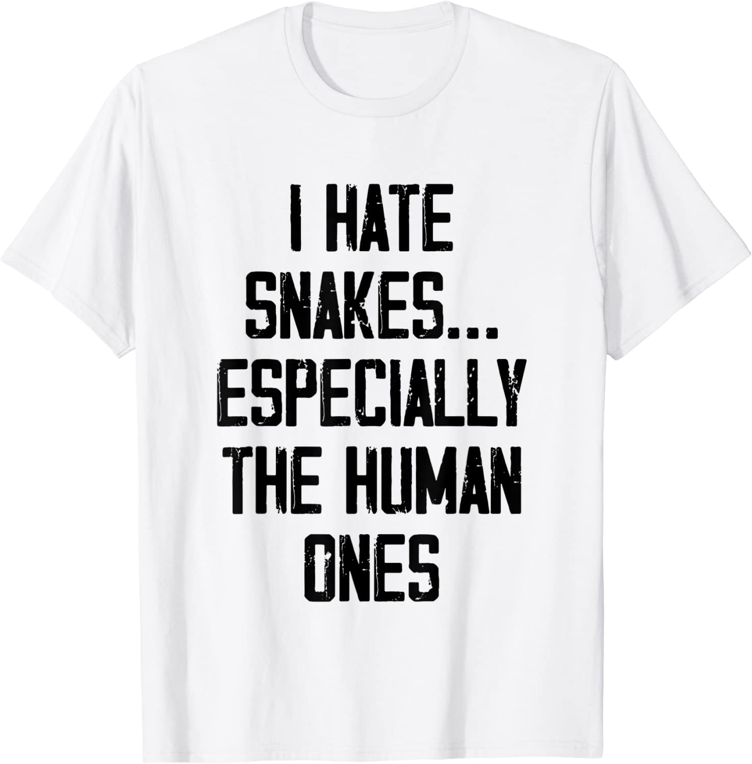 I Hate Snakes Especially The Human Ones Tee Shirt I Hate Snakes Especially The Human Ones Tee Shirt