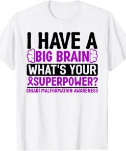 I Have a Big Brain Chiari Malformation Awareness T-Shirt