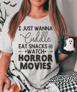 I Just Wanna Cuddle Eat Snacks Watch Horror Movies Halloween Tee Shirt