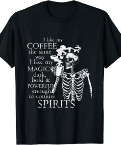 I Like My Coffee The Same Way I Like My Coffee Tee Shirt