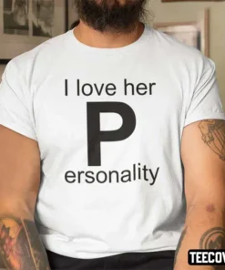 I Love Her Personality Matching Couple Tee Shirt
