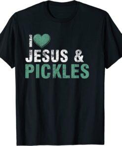 I Love Pickles & Jesus Pickle Quote Christianity Tee Shirt