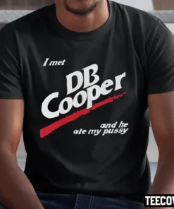 I Met Db Cooper And He Ate My Pusy Tee Shirt