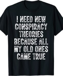 I Need New Conspiracy Theories Conservative Republican Tee Shirt