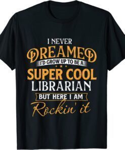 I Never Dreamed To Be A Cool Librarian Tee Shirt