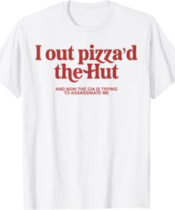 I Out Pizza'd The Hut Tee Shirt