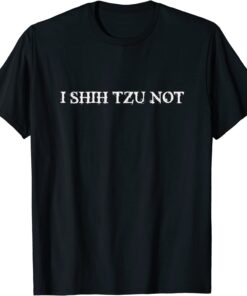 I SHIH TZU NOT Tee Shirt